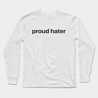 Proud Hater (black text) Long Sleeve T-Shirt